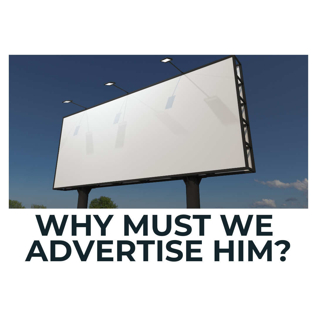 WHY MUST WE ADVERTISE HIM?