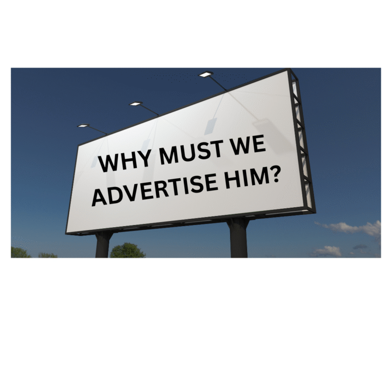 WHY MUST WE ADVERTISE HIM?
